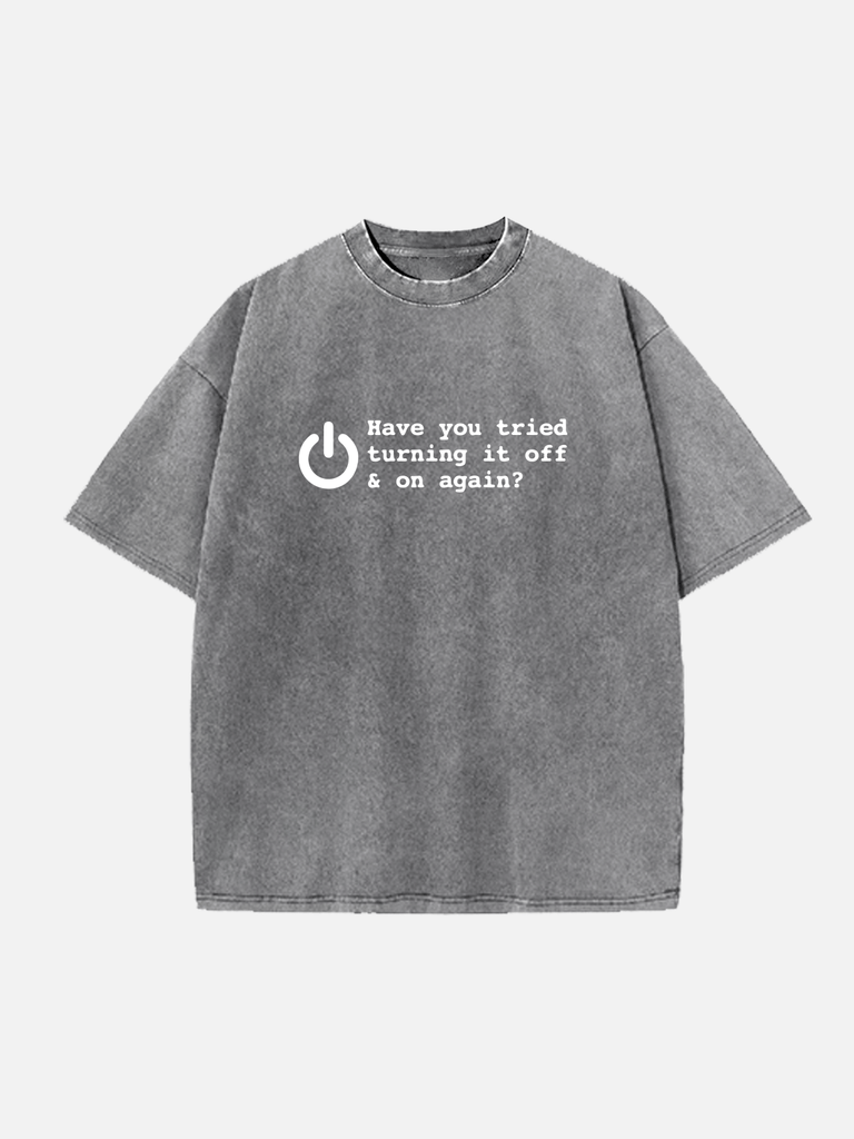 Men's washed cotton T-shirt with funny tech slogan: Have You Tried Turning It Off and On Again?